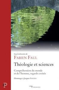 THEOLOGIE ET SCIENCES - COMPREHENSION DU MONDE ETDE L'HOMME, REGARDS CROISES