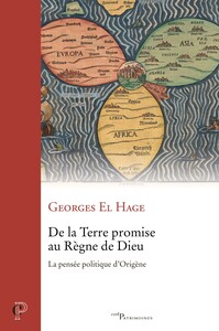 DE LA TERRE PROMISE AU REGNE DE DIEU - LA PENSEE POLITIQUE D'ORIGENE