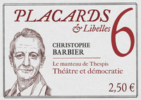 PLACARDS & LIBELLES - TOME 6 LE MANTEAU DE THESPIS. THEATRE ET DEMOCRATIE