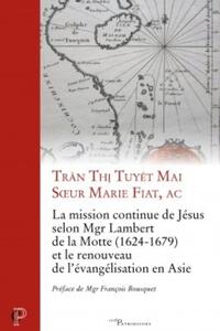 LA MISSION CONTINUE DE JESUS SELON MGR LAMBERT DELA MOTTE (1624-1679) ET LE RENOUVEAU DE L EVANGE