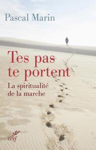 TES PAS TE PORTENT. LA SPIRITUALITE DE LA MARCHE