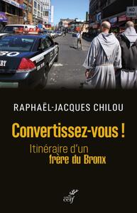 Convertissez-vous ! Itinéraire d'un frère du Bronx