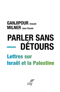 PARLER SANS DETOURS - LETTRES SUR ISRAEL ET LA PALESTINE