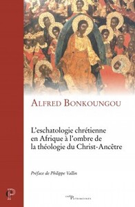 L'ESCHATOLOGIE CHRÉTIENNE EN AFRIQUE À L'OMBRE DELA THÉOLOGIE DU CHRIST-ANCÊTRE