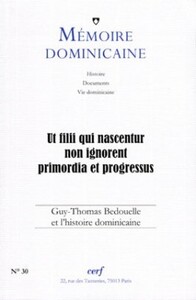 MEMOIRE DOMINICAINE - NUMERO 30 UT FILII QUI NASCENTUR NON IGNORENT PRIMORDIA ET PROGRESSUS