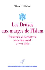 LES DRUZES AUX MARGES DE L'ISLAM - ESOTERISME ET NORMATIVITE EN MILIEU RURAL - XIVE-XVIE SIECLE