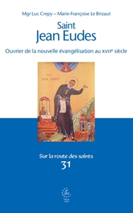 SAINT JEAN EUDES - OUVRIER DE LA NOUVELLE EVANGELISATION AU XVIIE SIECLE