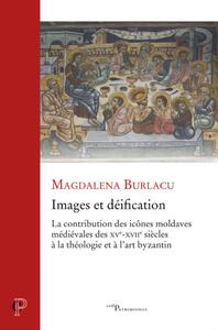 IMAGES ET DEIFICATION - LA CONTRIBUTION DES ICONESMOLDAVES MEDIEVALES DES XVE-XVIIE SIECLES A LA TH