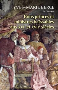 BONS PRINCES ET MINISTRES HAISSABLES AUX XVIE ET XVIIE SIECLE