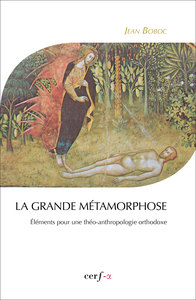 La grande métamorphose. Éléments pour une théo-anthropologie orthodoxe