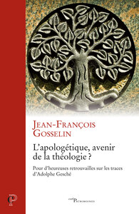 L'APOLOGETIQUE, AVENIR DE LA THEOLOGIE ? - POUR D'HEUREUSES RETROUVAILLES SUR LES TRACES D'ADOLPHE G