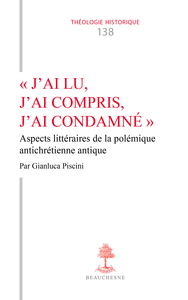 "J'AI LU, J'AI COMPRIS, J'AI CONDAMNE" - ASPECTS LITTERAIRES DE LA POLEMIQUE ANTICHRETIENNE ANTIQUE