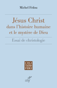 JESUS-CHRIST DANS L'HISTOIRE HUMAINE ET LE MYSTERE DE DIEU