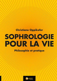 Sophrologie pour la vie - Philosophie et pratique