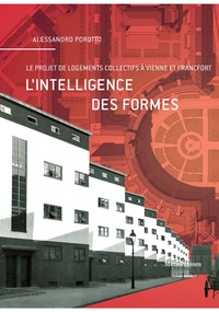 L' INTELLIGENCE DES FORMES - LE PROJET DE LOGEMENTS DE MASSE A VIENNE ET A FRANCFORT - ILLUSTRATIONS
