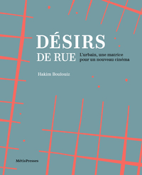 DESIRS DE RUE - L'URBAIN, UNE MATRICE POUR UN NOUVEAU CINEMA