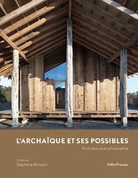 L' ARCHAIQUE ET SES POSSIBLE - ARCHITECTURE ET PHILOSOPHIE