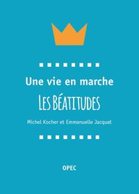 UNE VIE EN MARCHE LES BEATITUDES