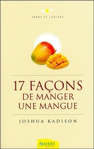 17 façons de manger une mangue