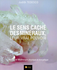 LE SENS CACHE DES MINERAUX - LEUR VRAI POUVOIR TOME 2