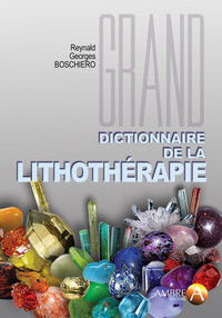 GRAND DICTIONNAIRE DE LA LITHOTHERAPIE