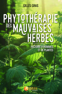 PHYTOTHERAPIE DES MAUVAISES HERBES - HISTOIRE D'HOMMES ET DE PLANTES