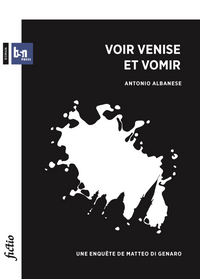 Voir Venise et vomir - Une enquête de Matteo Di Genaro