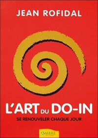 L'ART DU DO-IN - SE RENOUVELER CHAQUE JOUR