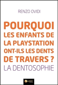 Pourquoi les enfants de la playstation ont-ils les dents de travers ? La dentosophie