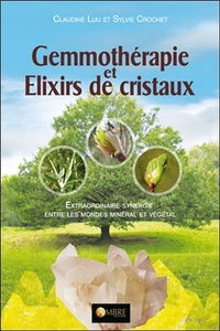 Gemmothérapie et Elixirs de cristaux - Extraordinaire synergie entre les mondes minéral et végétal