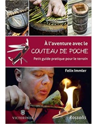 A L'AVENTURE AVEC LE COUTEAU DE POCHE - PETIT GUIDE PRATIQUE POUR LE TERRAIN