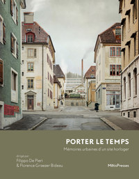 PORTER LE TEMPS - MEMOIRES URBAINES D'UN SITE HORLOGER