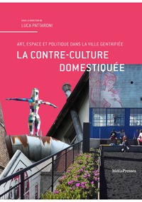 LA CONTRE-CULTURE DOMESTIQUEE - ART, ESPACE ET POLITIQUE DANS LA VILLE GENTRIFIEE