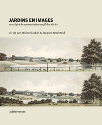 JARDINS EN IMAGES - STRATEGIES DE REPRESENTATION AU FIL DES SIECLES