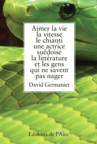 AIMER LA VIE LA VITESSE LE CHIANTI UNE ACTRICE SUEDOISE LA LITTERATURE ET LES GENS QUI NE SAVENT PAS