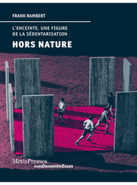 HORS NATURE - L'ENCEINTE, UNE FIGURE DE LA SEDENTARISATION - ILLUSTRATIONS, COULEUR