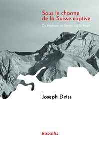 SOUS LE CHARME DE LA SUISSE CAPTIVE - DU MOLESON AU SANTIS, VIA LE NAPF