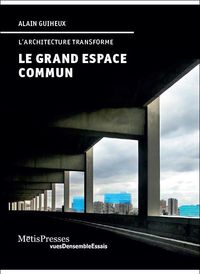 LE GRAND ESPACE COMMUN - L'ARCHITECTURE TRANSFORME
