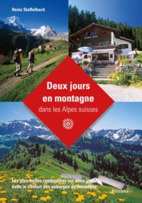 DEUX JOURS EN MONTAGNE DANS LES ALPES SUISSES - LES PLUS BELLES RANDONNEES SUR DEUX JOURS DANS LE CO