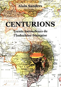 CENTURIONS - TRENTE BAROUDEURS DE L INDOCHINE FRANCAISE