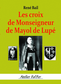 Les croix de Monseigneur de Mayol de Lupé