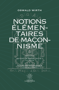 NOTIONS ELEMENTAIRES DE MACONNISME - SUIVI DE QU'EST-CE QU'UN INITIE ? DE PAPUS ET D'INITITATION MAC