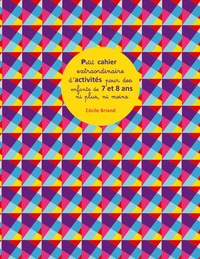 Petit cahier extraordinaire d'activités pour des enfants de 7 et 8 ans ni plus ni moins