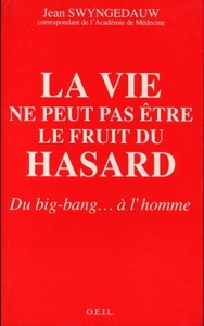 LA VIE NE PEUT PAS ETRE LE FRUIT DU HASARD - DU BIG-BANG... A L'HOMME