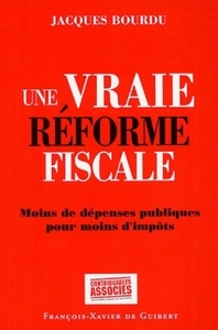 UNE VRAIE REFORME FISCALE - MOINS DE DEPENSES PUBLIQUES POUR MOINS D'IMPOTS