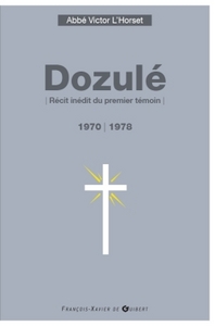 DOZULE, 1970-1978 - RECIT INEDIT DU PREMIER TEMOIN (2EME EDITION)