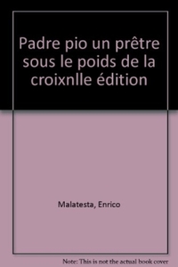 PADRE PIO - UN PRETRE SOUS LE POIDS DE LA CROIX