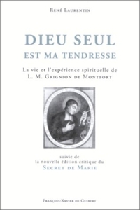 DIEU SEUL EST MA TENDRESSE - LA VIE ET L'EXPERIENCE SPIRITUELLE DE L.-M. GRIGNION DE MONTFORT