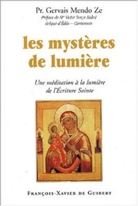 LES MYSTERES DE LUMIERE - UNE MEDITATION A LA LUMIERE DE L'ECRITURE SAINTE