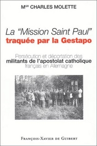 LA "MISSION SAINT PAUL" TRAQUEE PAR LA GESTAPO - EMBARQUES DANS LA GROSSE SACHE ET MORTS EN DEPORTAT